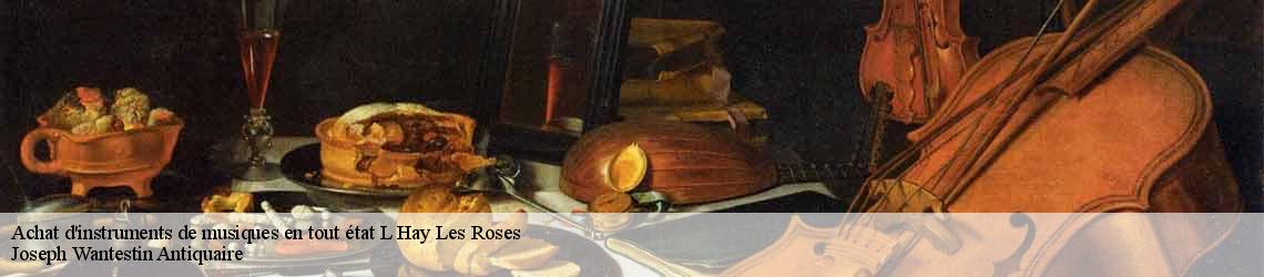 Achat d'instruments de musiques en tout état  l-hay-les-roses-94240 Joseph Wantestin Antiquaire